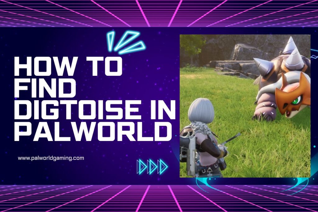 How To Find Digtoise In Palworld