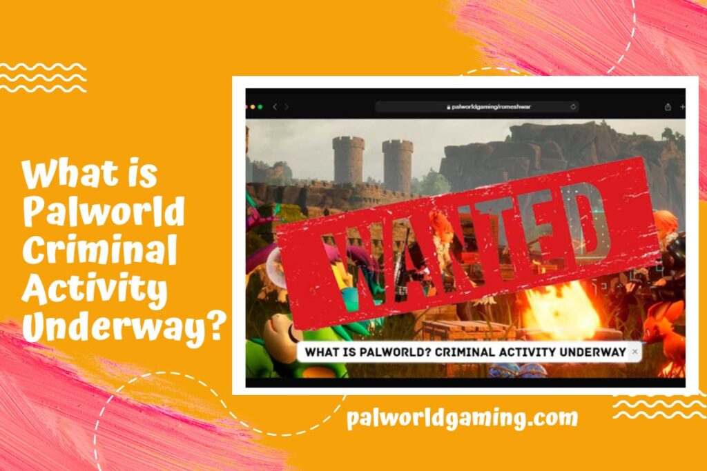 What is Palworld Criminal Activity Underway