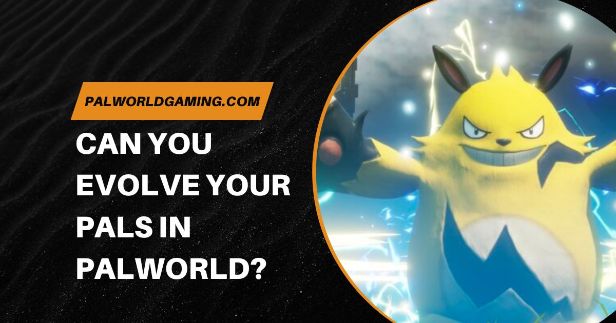 Evolve Your Pals In Palworld
