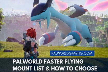 Palworld Faster Flying Mount List & How To Choose