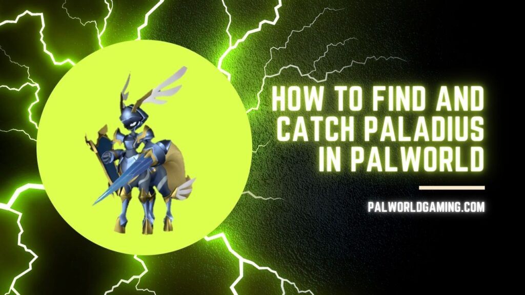 How to Find and Catch Paladius in Palworld