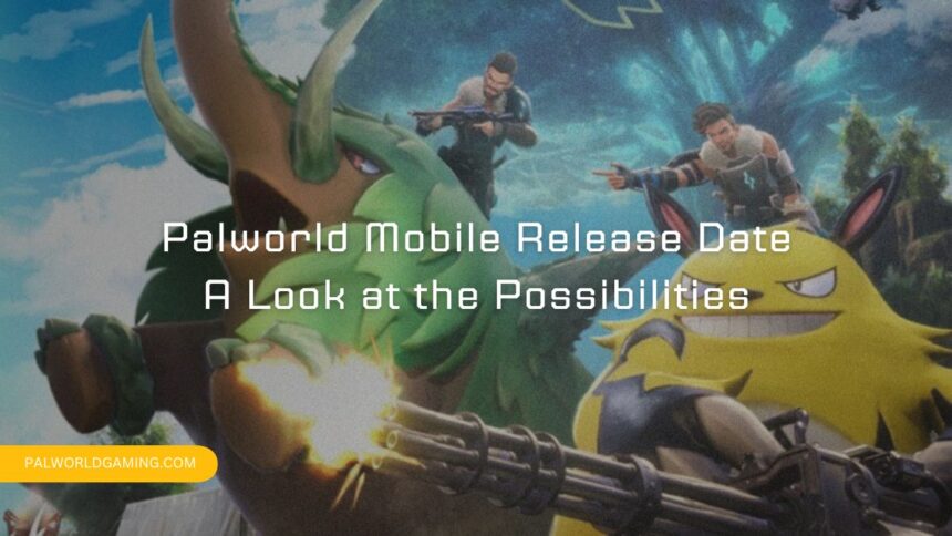 Palworld Mobile Release Date