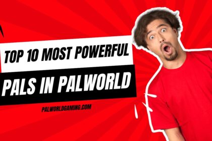 Top 10 Most Powerful Pals in Palworld