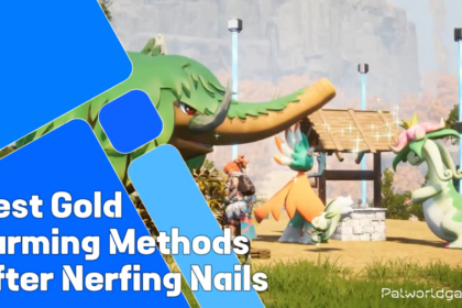 Gold Farming Method After Nail Nerfs In Palworld