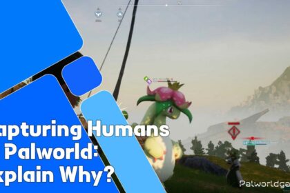 Why capture humans in Palworld