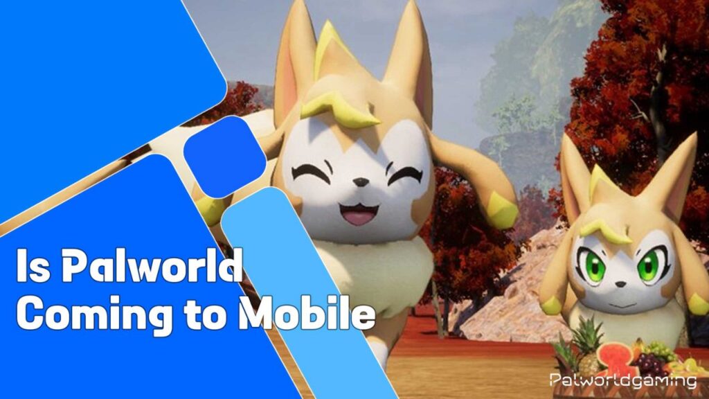 Is Palworld Coming To Mobile?