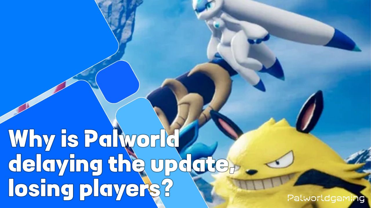 Why Is Palworld Delaying The Update?