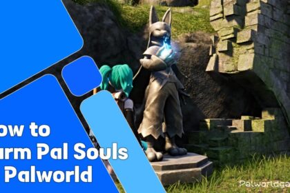 How To Farm Pal Souls In Palworld