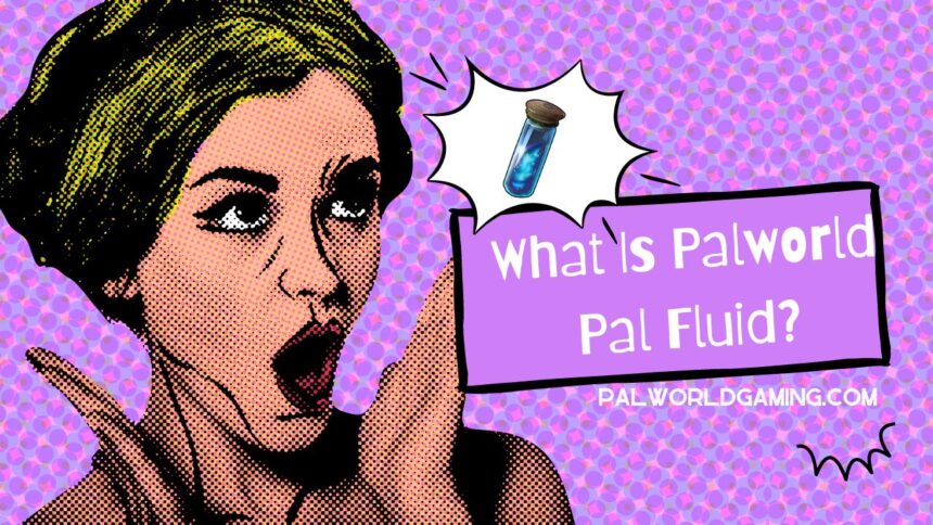 What Is Palworld Pal Fluid