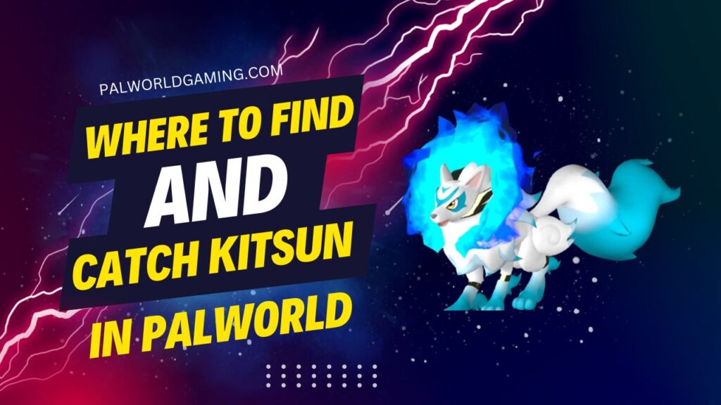 Where to Find and Catch Kitsun in Palworld