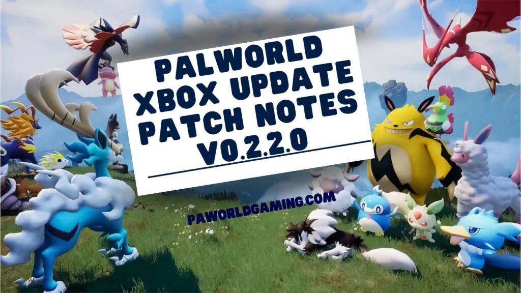 Palworld Xbox Update Patch Notes v0.2.2.0