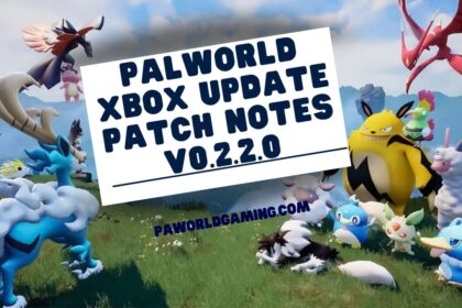 Palworld Xbox Update Patch Notes v0.2.2.0