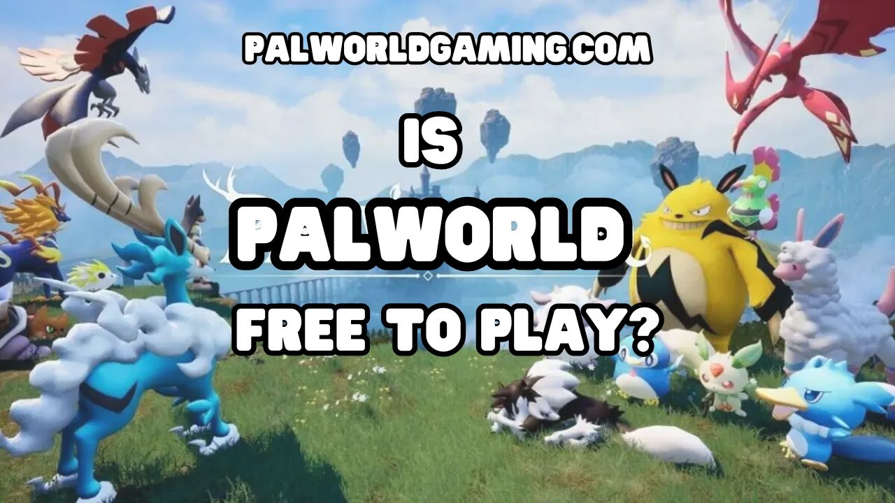 Is Palworld Free To Play?