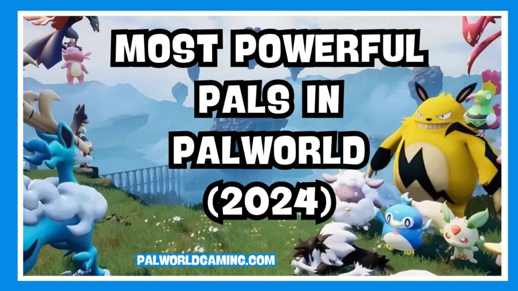 Most Powerful Pals in Palworld (2024)