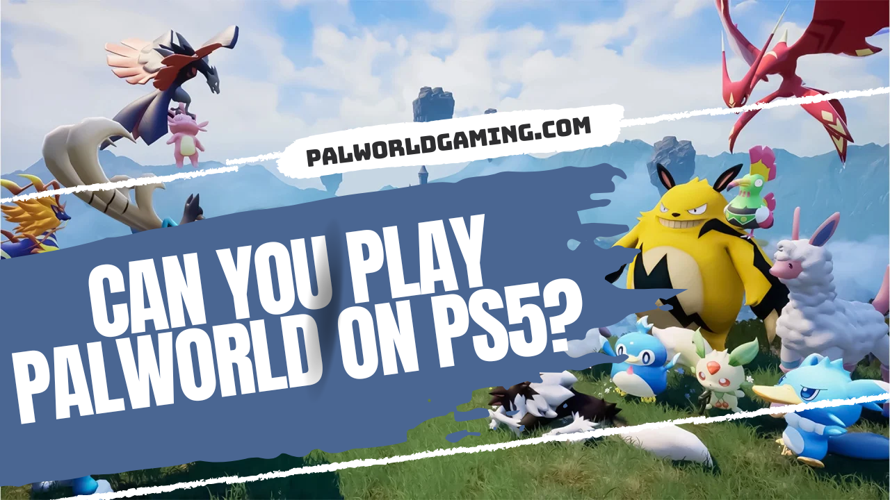 Can You Play Palworld On PS5?