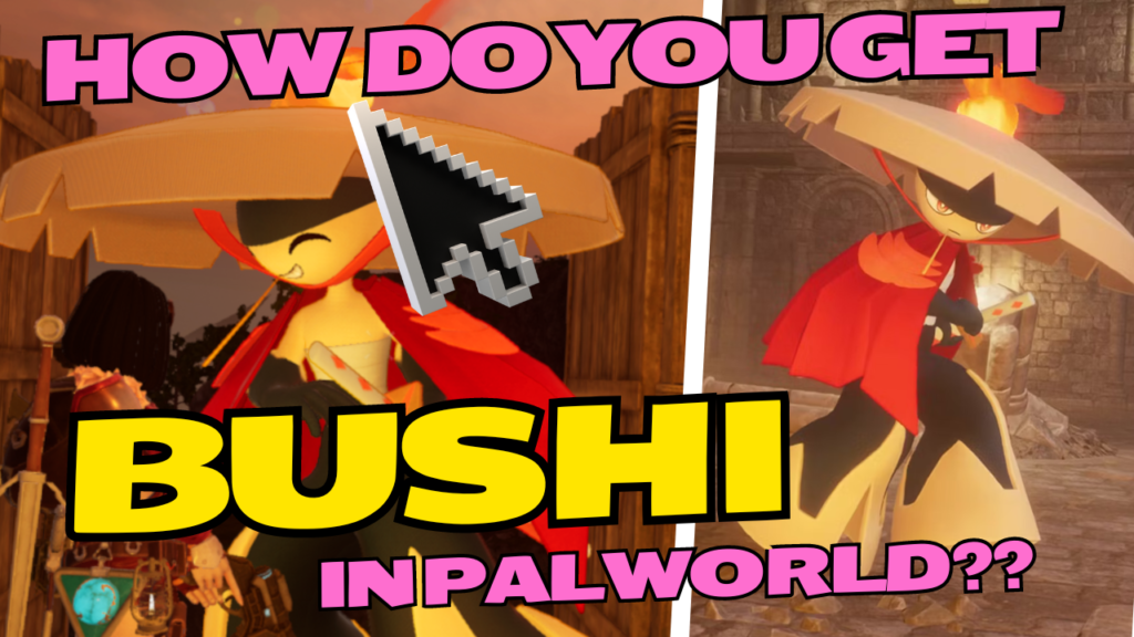 How Do You Get Bushi In Palworld?