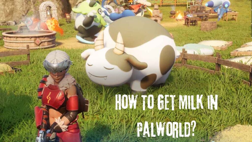 How To Get Milk in Palworld?