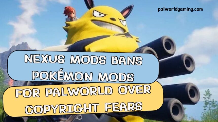 Nexus Mods Bans Pokémon Mods for Palworld Over Copyright Fears