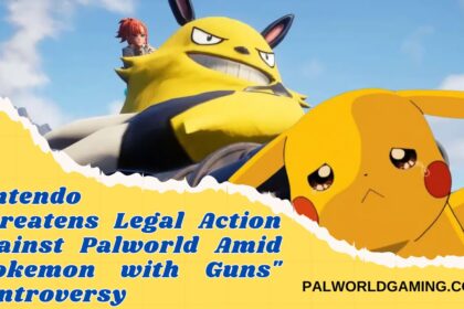 Nintendo Threatens Legal Action Against Palworld Amid "Pokemon with Guns" Controversy