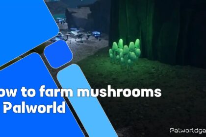 How To Farm Mushrooms In Palworld