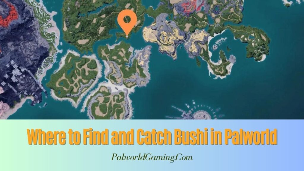 Where to Find and Catch Bushi in Palworld