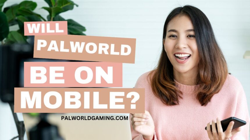 Will Palworld Be On Mobile