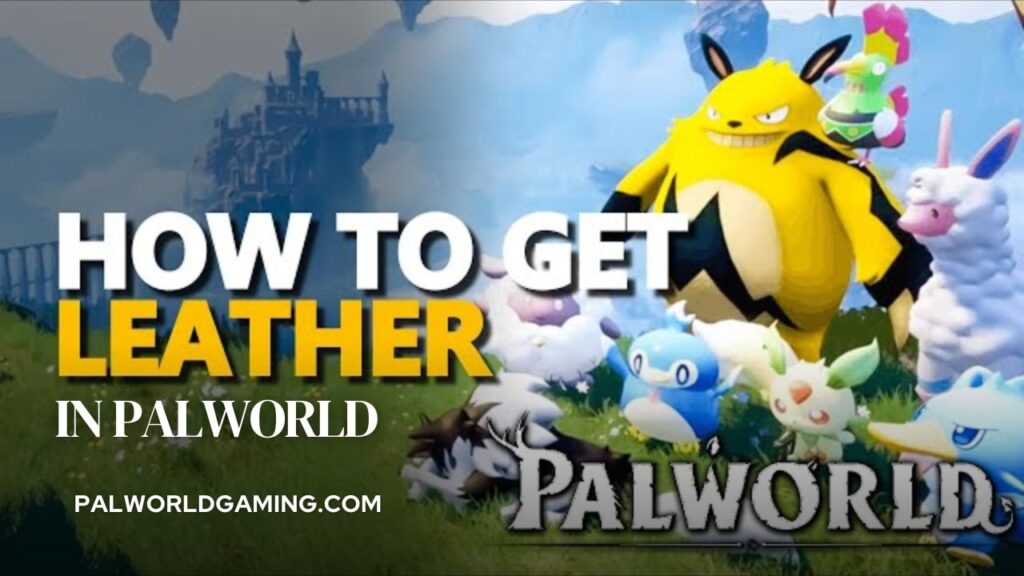 How To Get Leather In Palworld?