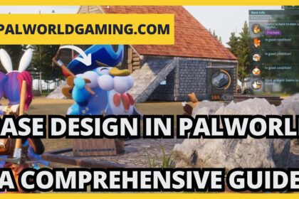 Base Design in Palworld: A Comprehensive Guide