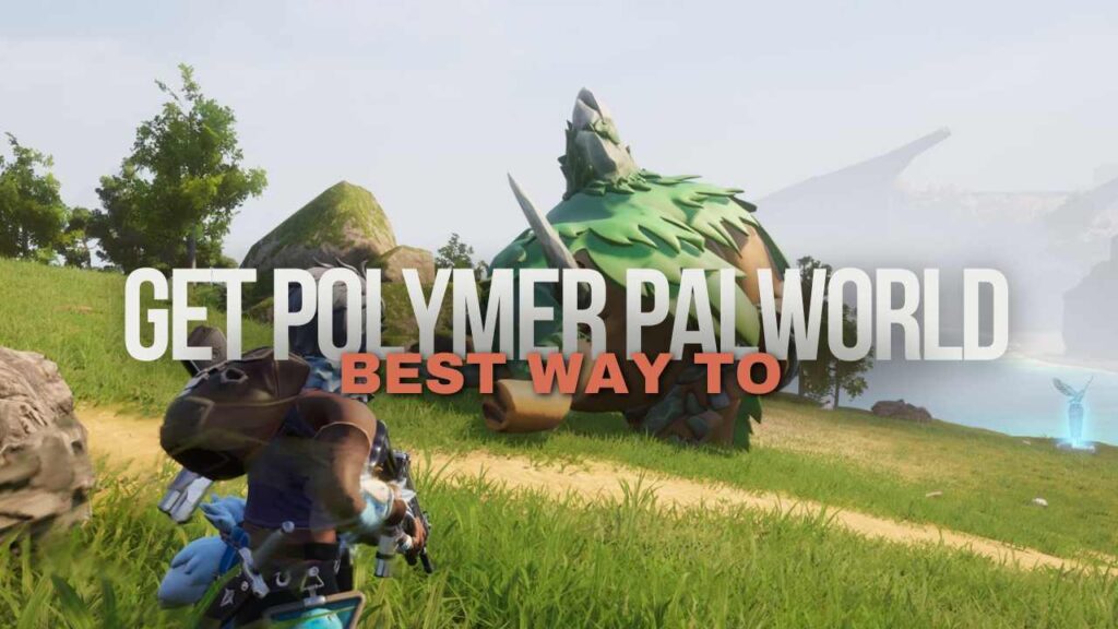 Best Way To Get Polymer Palworld