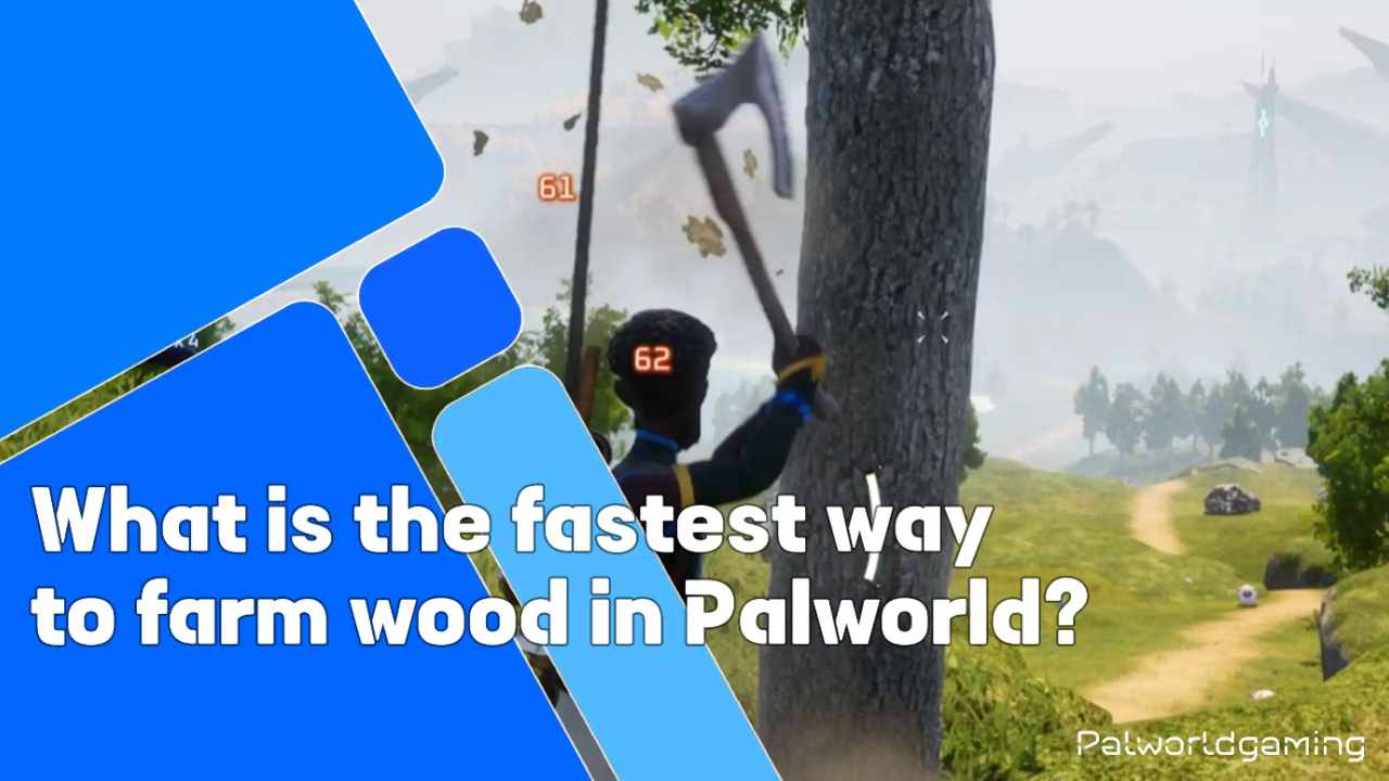 Fastest Way To Farm Wood in Palworld