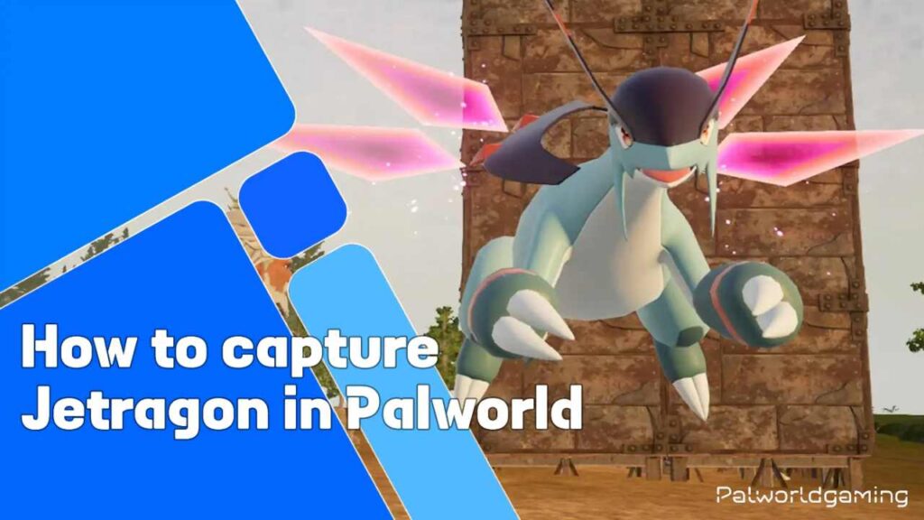 How To Capture Jetragon In Palworld