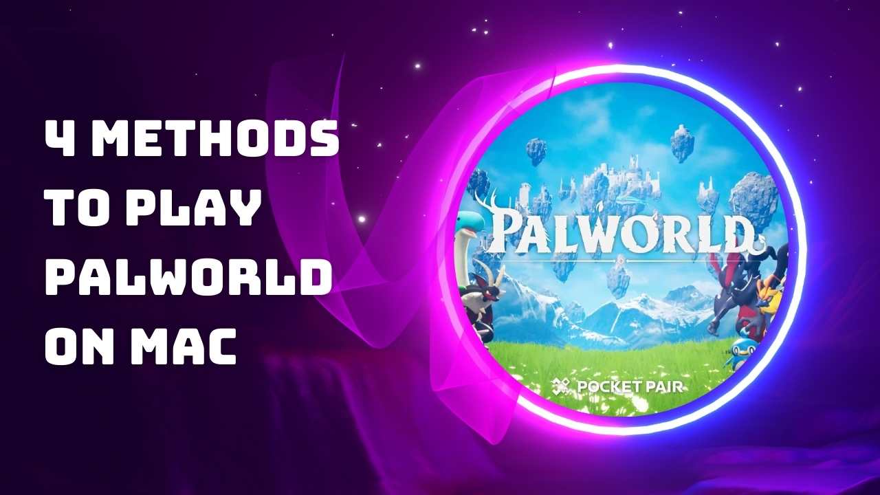 4 Methods To Play Palworld on Mac