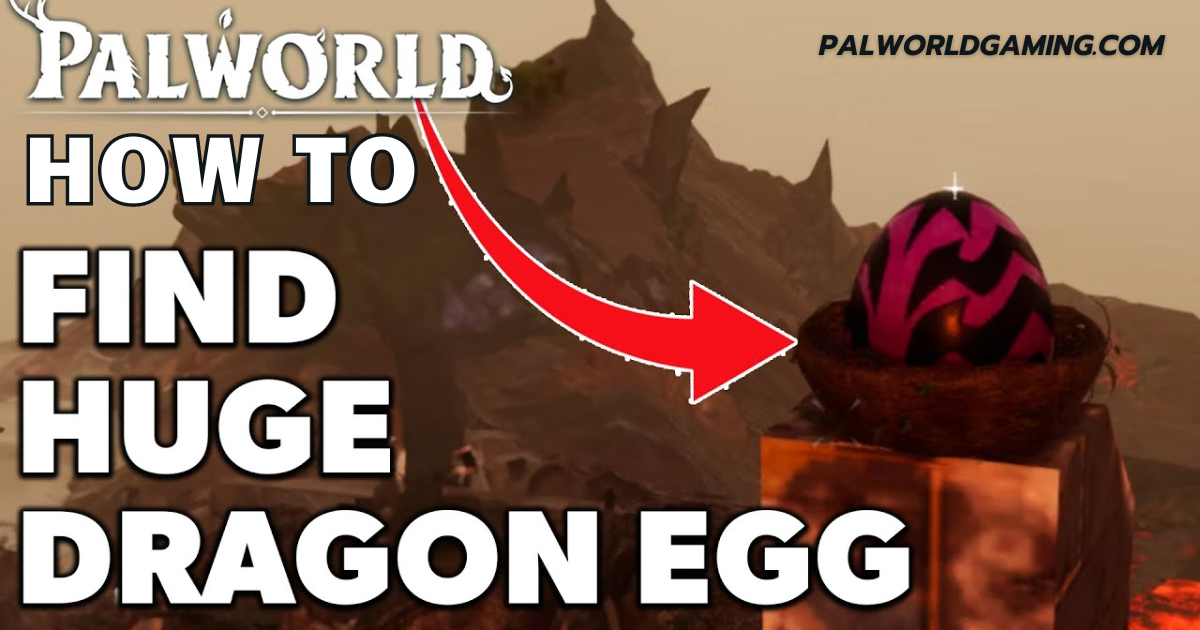 How To Get Huge Dragon Egg in Palworld?