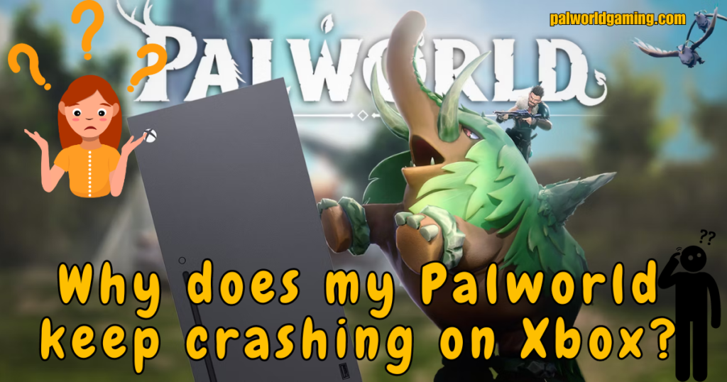 Why Does My Palworld Keep Crashing On Xbox?