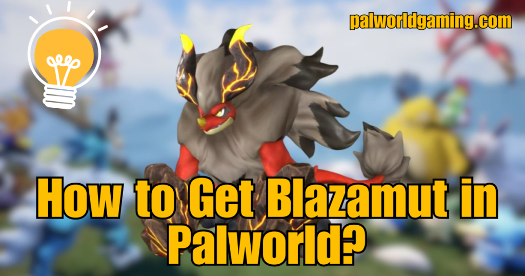 How to Get Blazamut in Palworld?