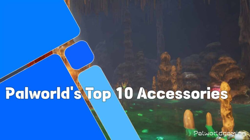 Palworld’s Top 10 Accessories