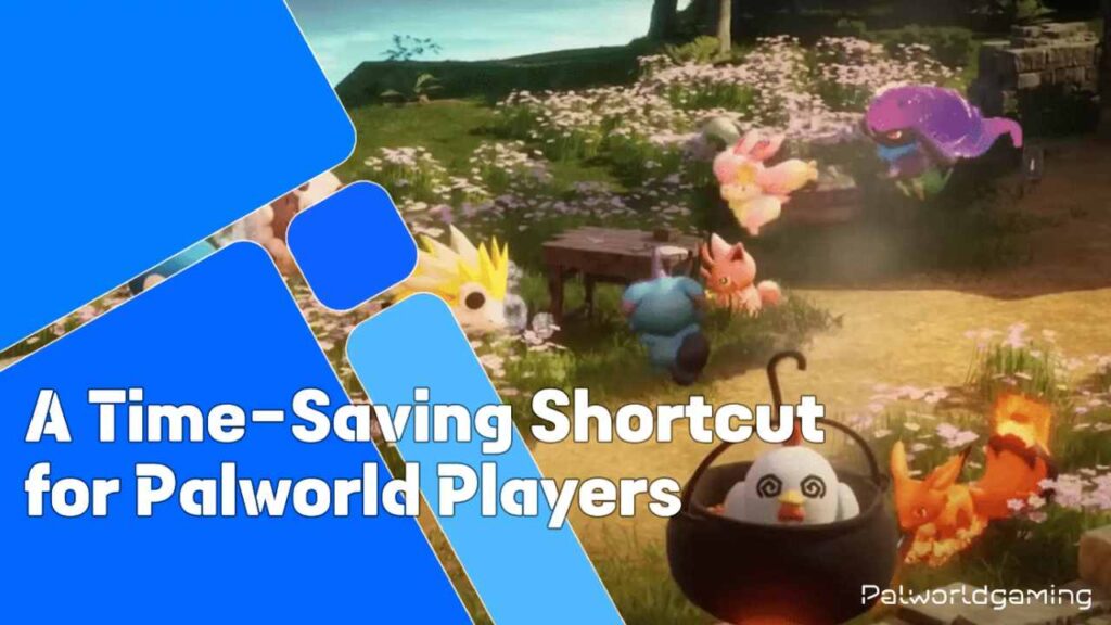 A Time Saving Shortcut For Palworld Players