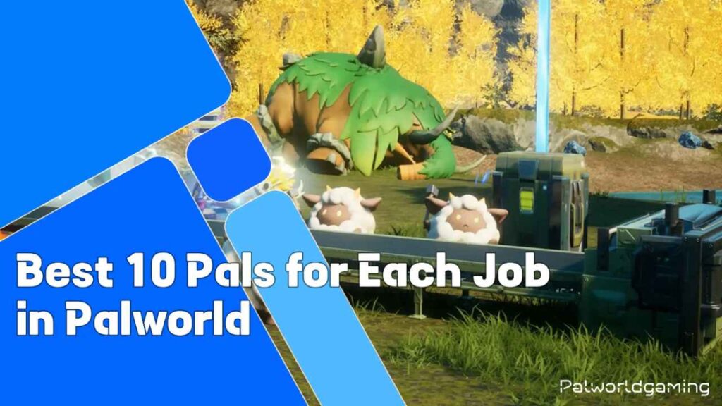 Best 10 Pals For Each Job In Palworld