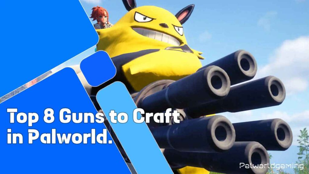 Top 8 Guns To Craft In Palworld 