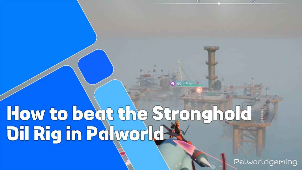 How To Beat The Stronghold Oil Rig In Palworld