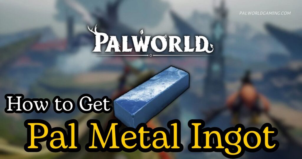 How to Get Pal Metal Ingot in Palworld?