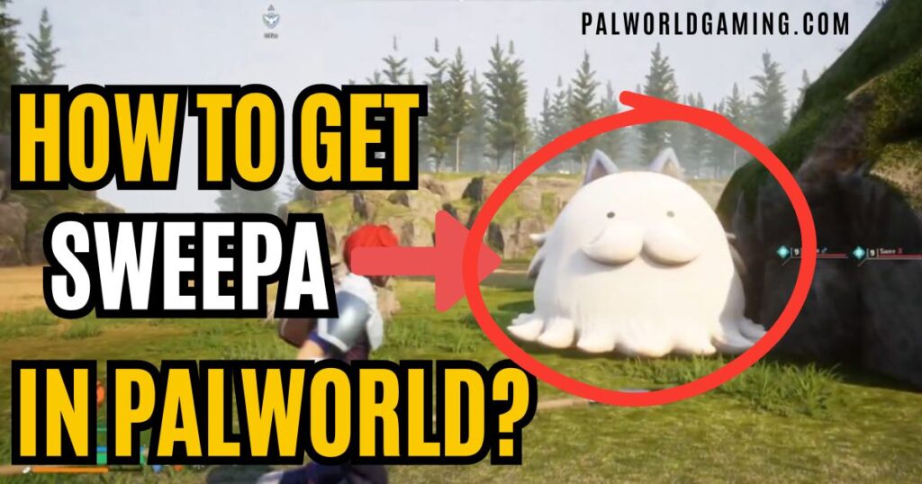 How to Get Sweepa in Palworld?