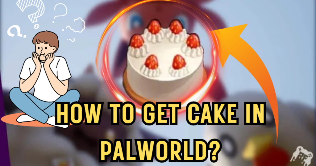 How to Get Cake in Palworld?