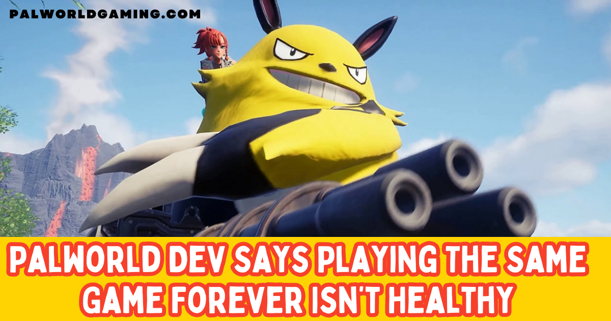 Palworld Dev Says Playing The Same Game Forever Isn’t Healthy