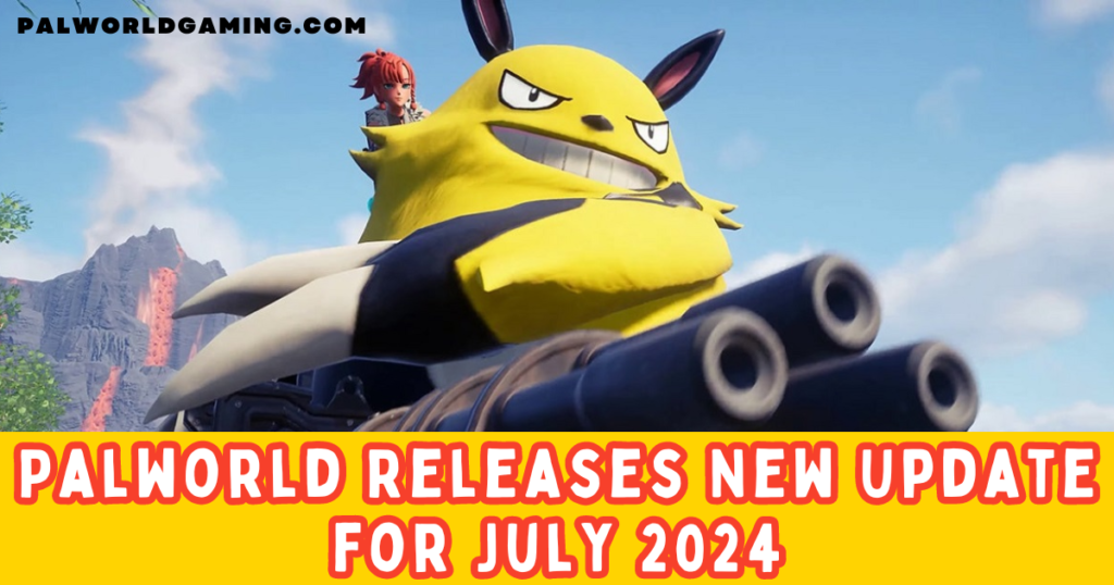 Palworld Releases New Update for July 2024