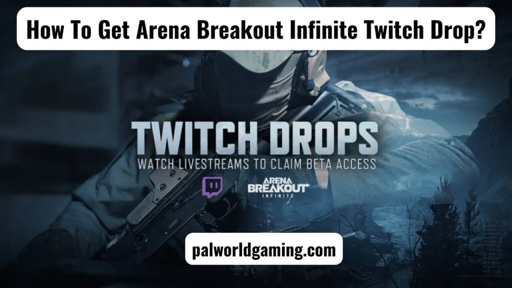 How To Get Arena Breakout Infinite Twitch Drop?