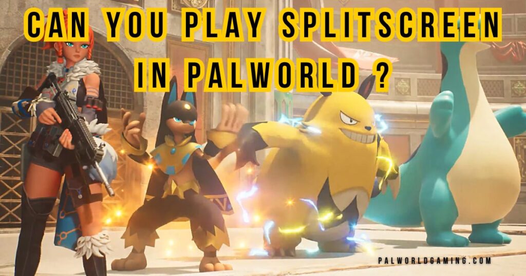 Can You Play Splitscreen On Palworld?