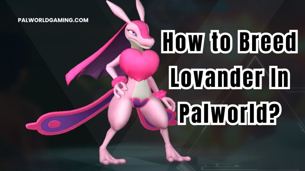 How to Breed Lovander In Palworld?