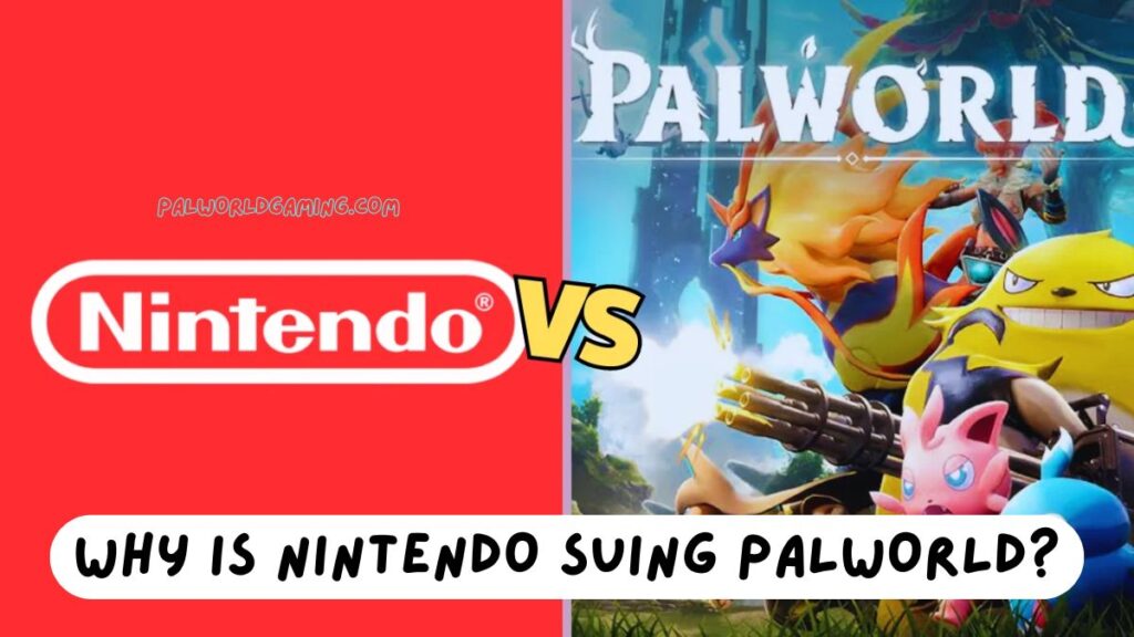 Why Is Nintendo Suing Palworld?