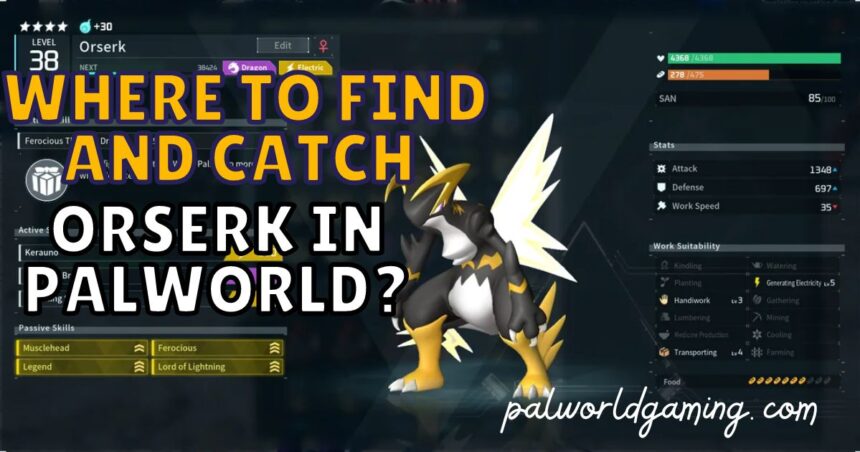 Where to find and catch Orserk in Palworld?